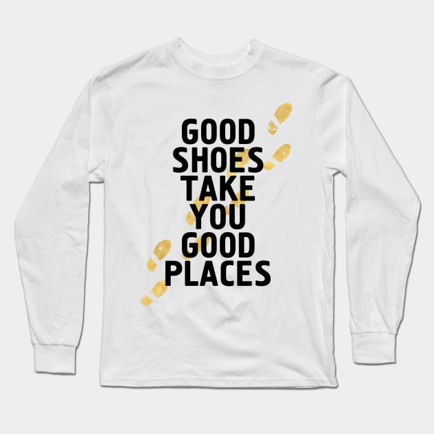 Good Shoes Take You Good Places Long Sleeve T-Shirt by deificusArt